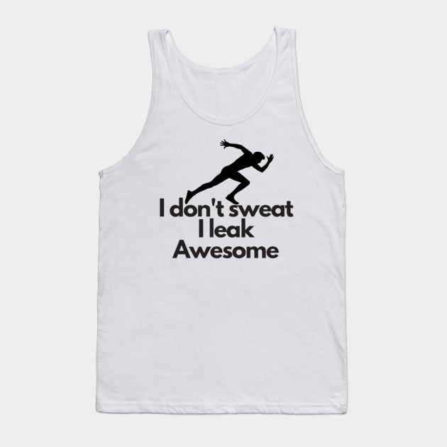 I don't sweat I leak awesome gym bodybuilding motivation Tank Top by DREAMBIGSHIRTS